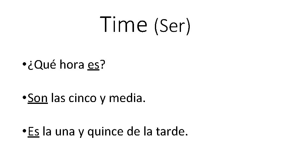 Time (Ser) • ¿Qué hora es? • Son las cinco y media. • Es