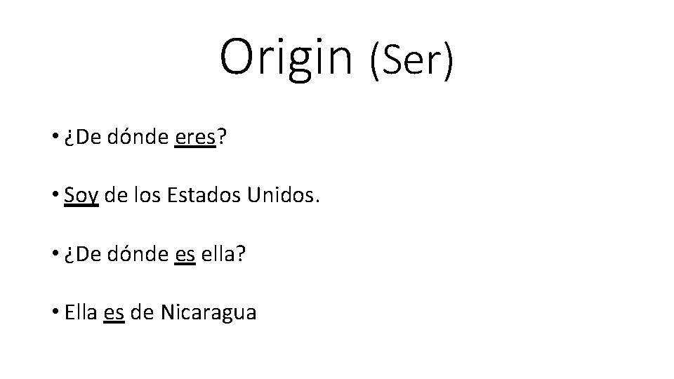 Origin (Ser) • ¿De dónde eres? • Soy de los Estados Unidos. • ¿De
