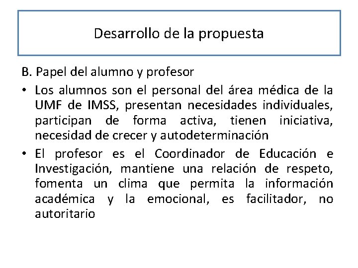 Desarrollo de la propuesta B. Papel del alumno y profesor • Los alumnos son