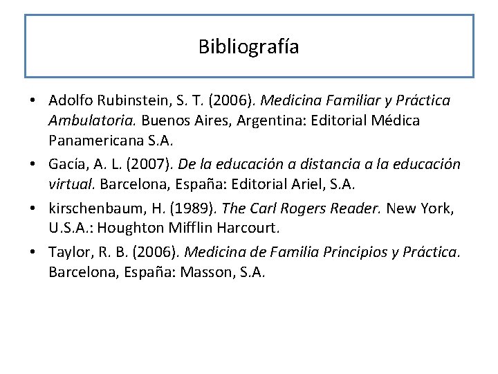 Bibliografía • Adolfo Rubinstein, S. T. (2006). Medicina Familiar y Práctica Ambulatoria. Buenos Aires,