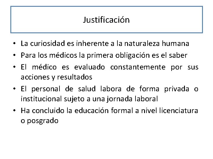 Justificación • La curiosidad es inherente a la naturaleza humana • Para los médicos