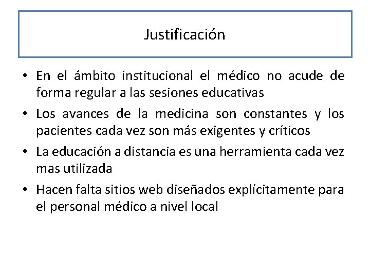 Justificación • En el ámbito institucional el médico no acude de forma regular a