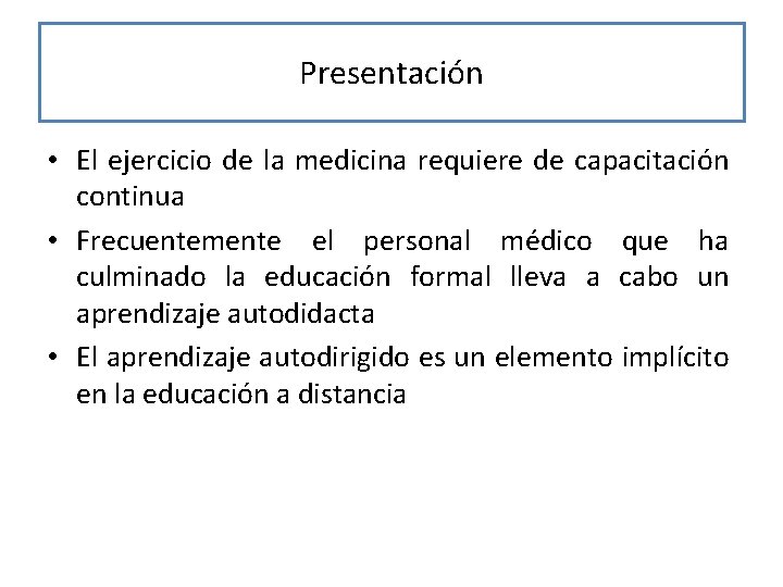 Presentación • El ejercicio de la medicina requiere de capacitación continua • Frecuentemente el