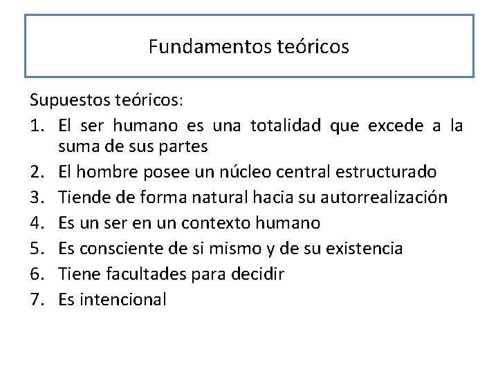 Fundamentos teóricos Supuestos teóricos: 1. El ser humano es una totalidad que excede a