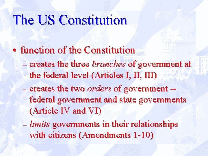 The US Constitution • function of the Constitution creates the three branches of government