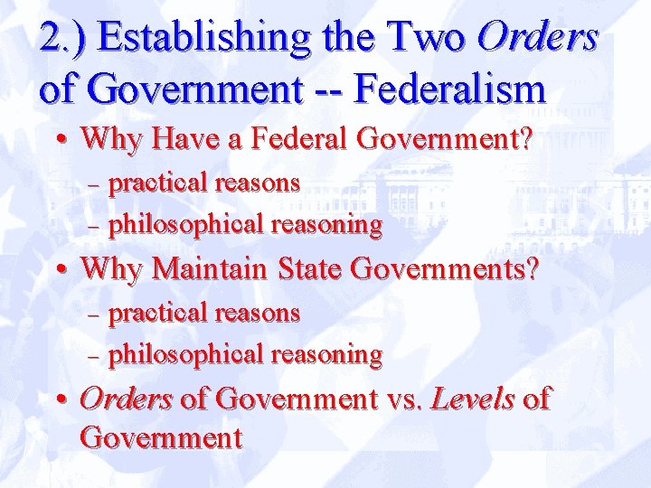 2. ) Establishing the Two Orders of Government -- Federalism • Why Have a