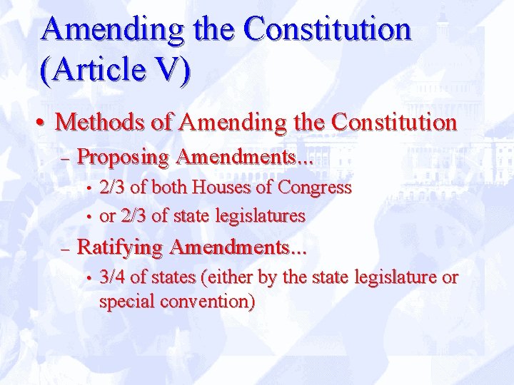 Amending the Constitution (Article V) • Methods of Amending the Constitution – Proposing Amendments.