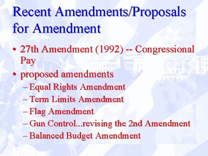 Recent Amendments/Proposals for Amendment • 27 th Amendment (1992) -- Congressional Pay • proposed