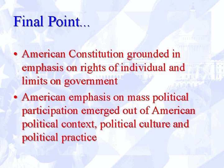 Final Point. . . • American Constitution grounded in emphasis on rights of individual