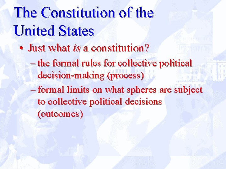 The Constitution of the United States • Just what is a constitution? – the