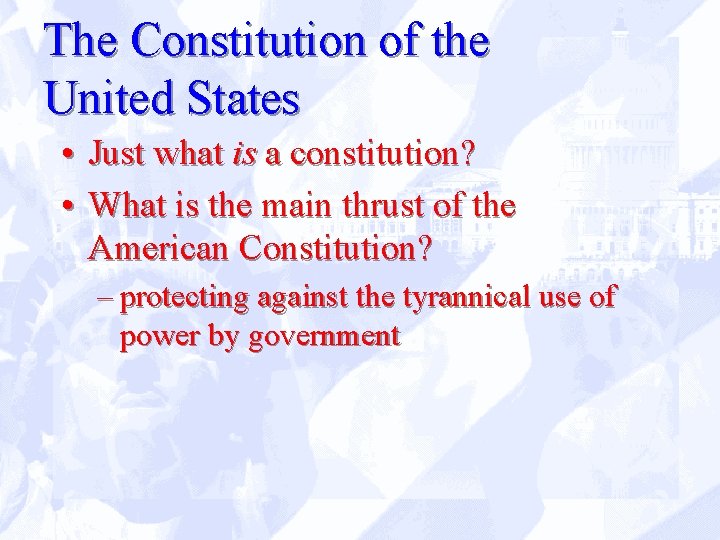 The Constitution of the United States • Just what is a constitution? • What