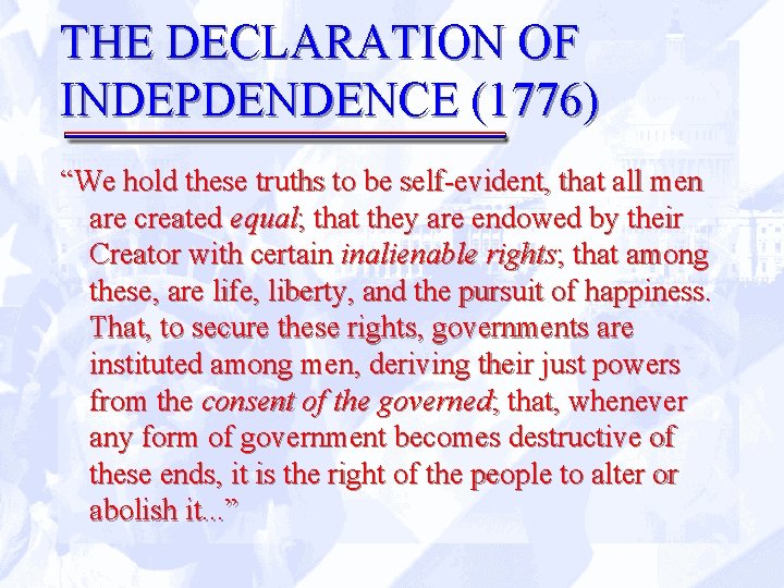 THE DECLARATION OF INDEPDENDENCE (1776) “We hold these truths to be self-evident, that all