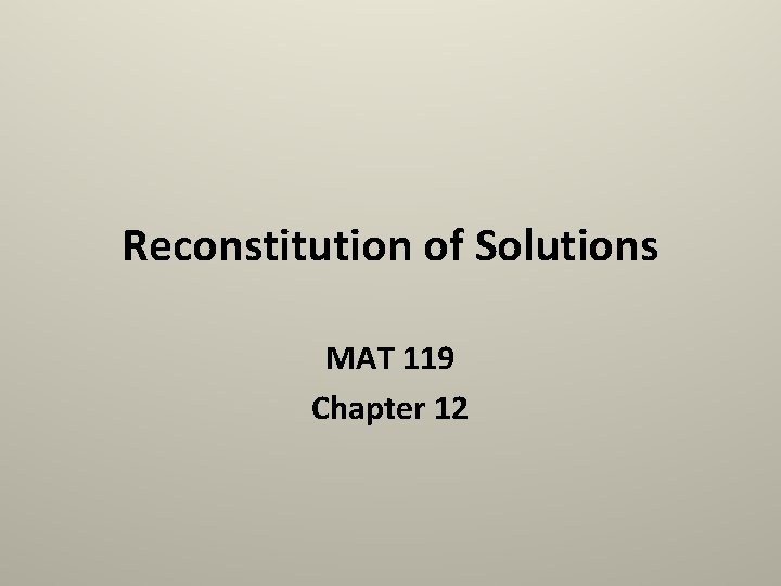 Reconstitution of Solutions MAT 119 Chapter 12 