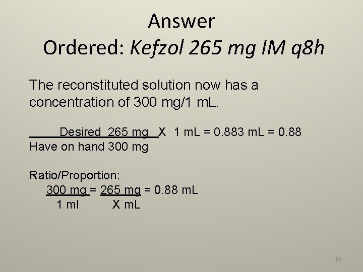 Answer Ordered: Kefzol 265 mg IM q 8 h The reconstituted solution now has