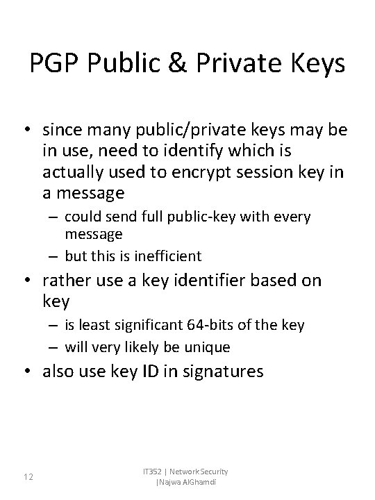 PGP Public & Private Keys • since many public/private keys may be in use, PGP Public & Private Keys • since many public/private keys may be in use,