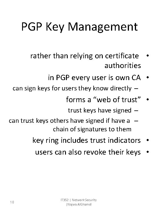 PGP Key Management rather than relying on certificate • authorities in PGP every user PGP Key Management rather than relying on certificate • authorities in PGP every user