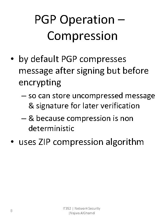 PGP Operation – Compression • by default PGP compresses message after signing but before PGP Operation – Compression • by default PGP compresses message after signing but before