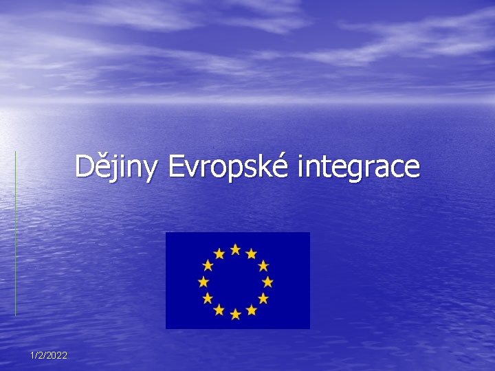 Dějiny Evropské integrace 1/2/2022 