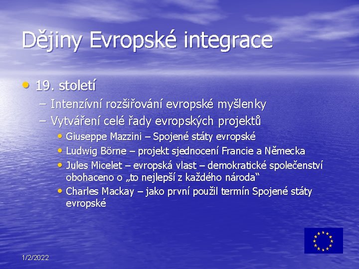 Dějiny Evropské integrace • 19. století – Intenzívní rozšiřování evropské myšlenky – Vytváření celé