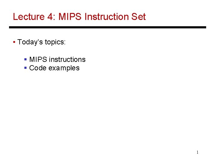 Lecture 4: MIPS Instruction Set • Today’s topics: § MIPS instructions § Code examples