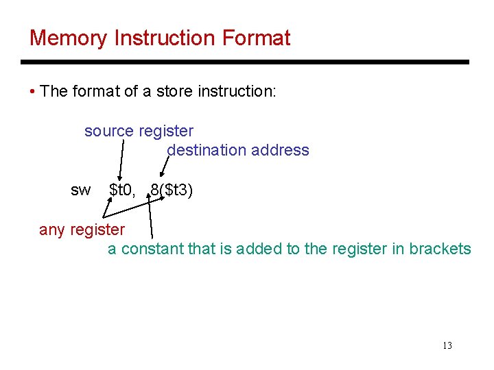 Memory Instruction Format • The format of a store instruction: source register destination address