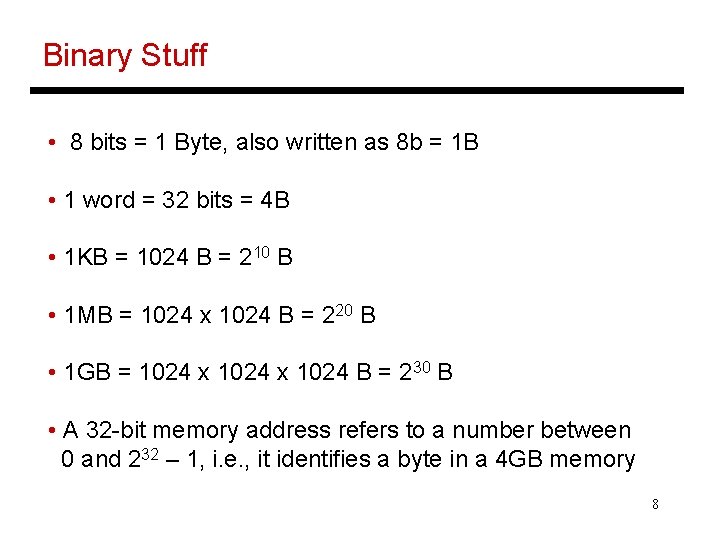 Binary Stuff • 8 bits = 1 Byte, also written as 8 b =