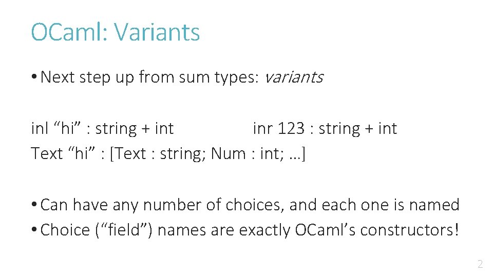 OCaml: Variants • Next step up from sum types: variants inl “hi” : string