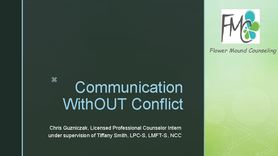 Flower Mound Counseling z Communication With. OUT Conflict Chris Guzniczak, Licensed Professional Counselor Intern