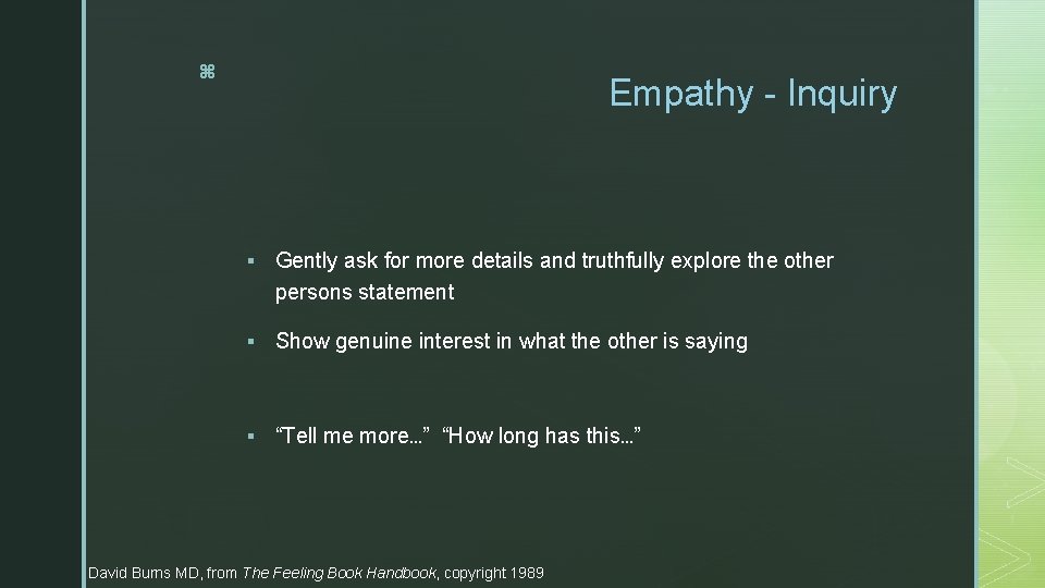 z Empathy - Inquiry § Gently ask for more details and truthfully explore the