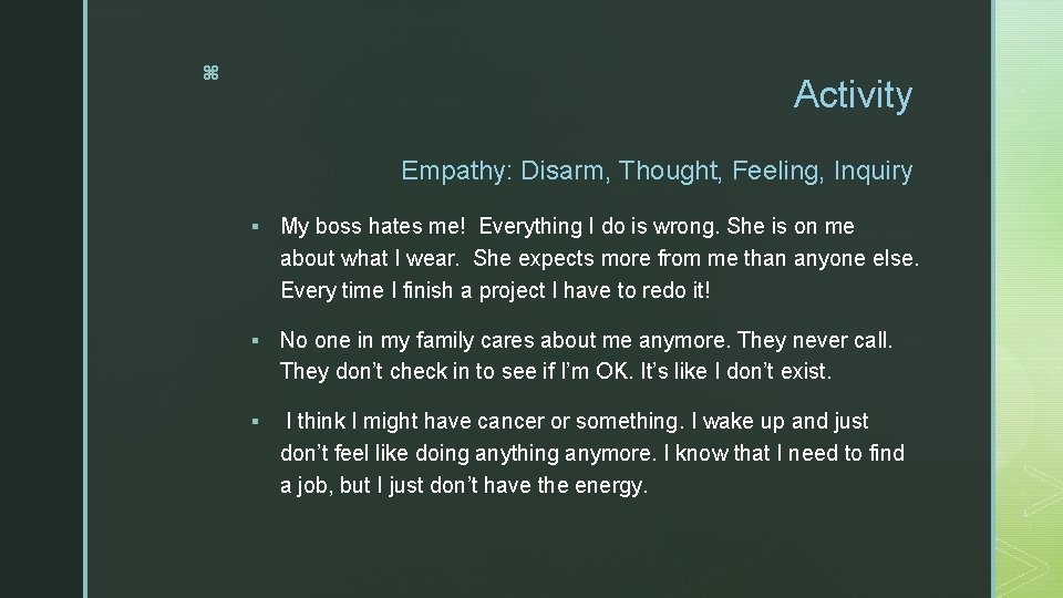 z Activity Empathy: Disarm, Thought, Feeling, Inquiry § My boss hates me! Everything I