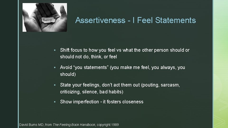 z Assertiveness - I Feel Statements § Shift focus to how you feel vs