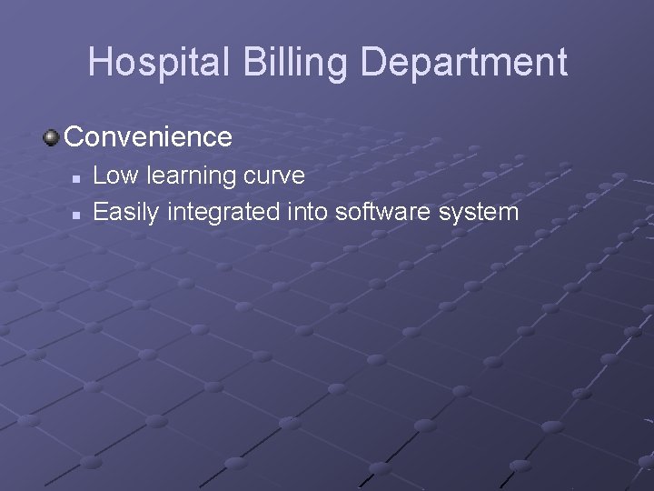 Hospital Billing Department Convenience n n Low learning curve Easily integrated into software system