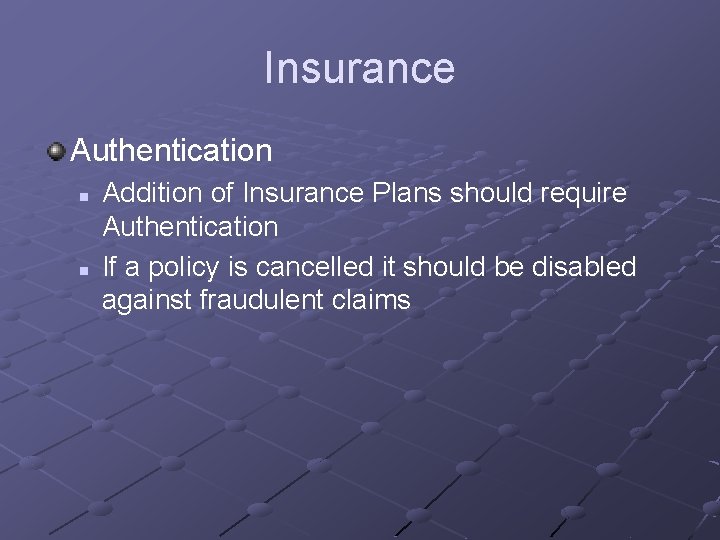 Insurance Authentication n n Addition of Insurance Plans should require Authentication If a policy