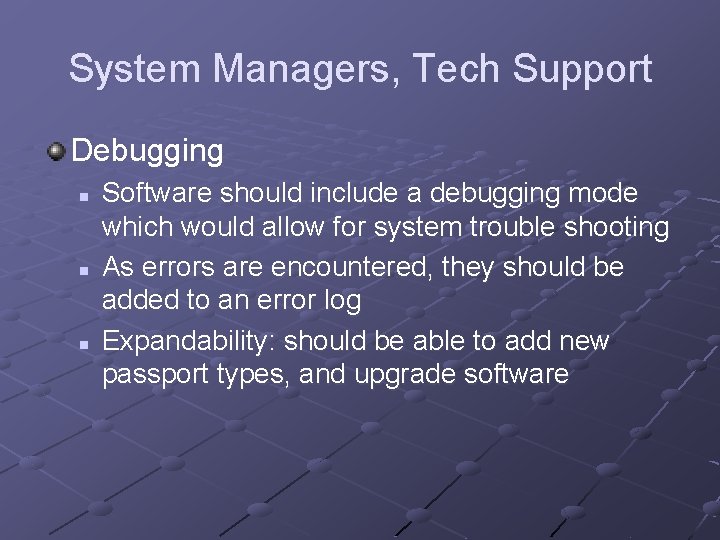 System Managers, Tech Support Debugging n n n Software should include a debugging mode