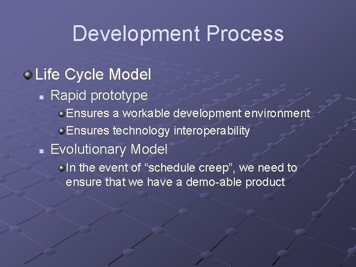 Development Process Life Cycle Model n Rapid prototype Ensures a workable development environment Ensures