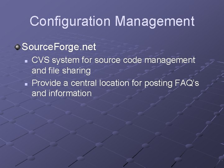 Configuration Management Source. Forge. net n n CVS system for source code management and