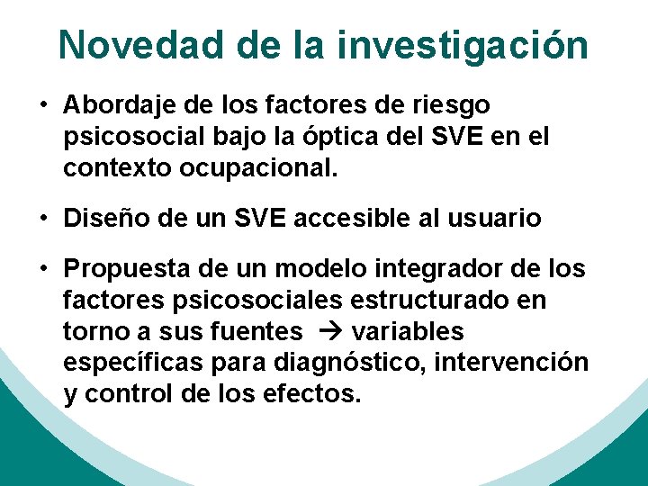 Novedad de la investigación • Abordaje de los factores de riesgo psicosocial bajo la