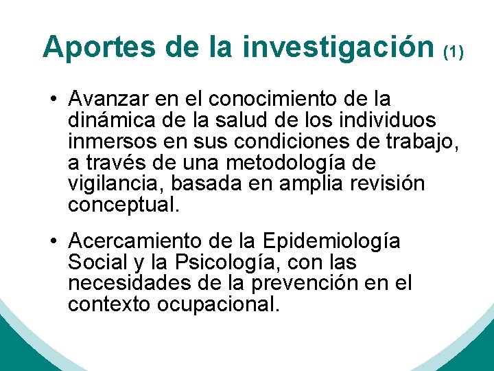 Aportes de la investigación (1) • Avanzar en el conocimiento de la dinámica de