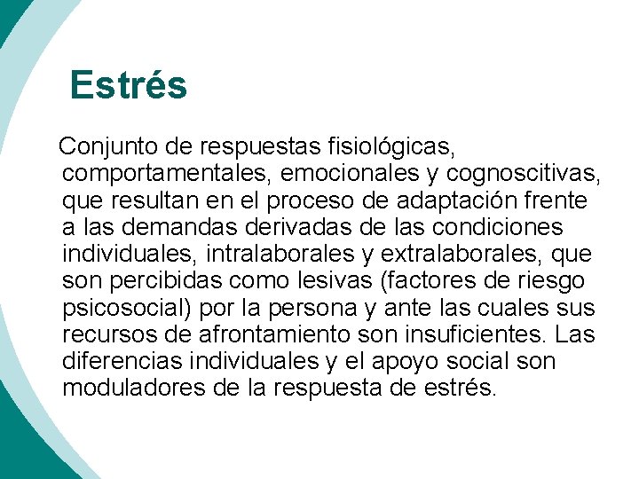 Estrés Conjunto de respuestas fisiológicas, comportamentales, emocionales y cognoscitivas, que resultan en el proceso