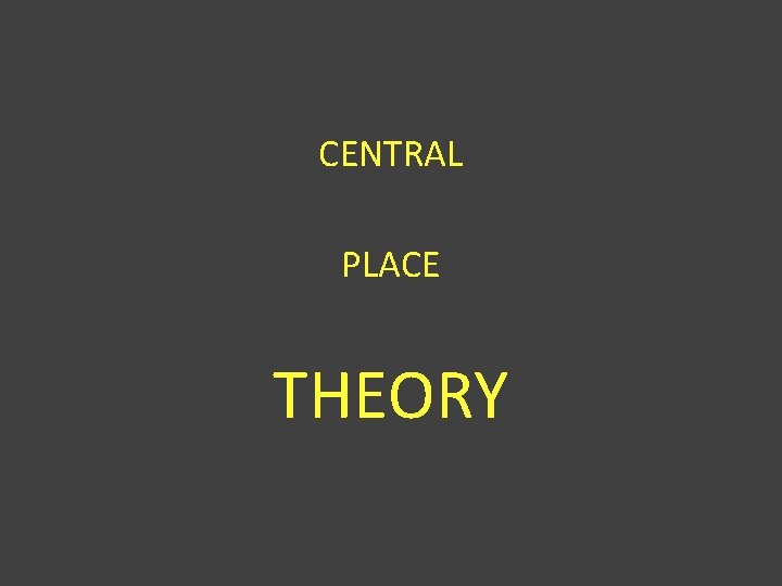 CENTRAL PLACE THEORY 