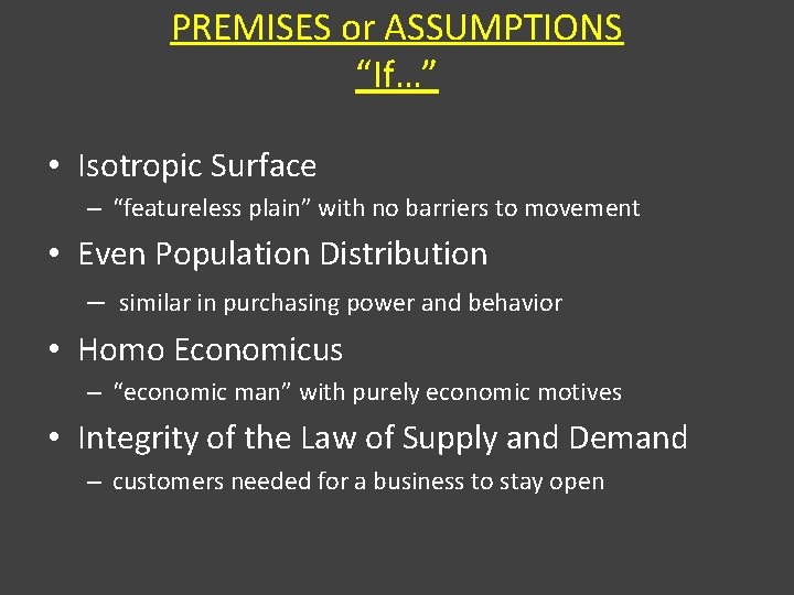 PREMISES or ASSUMPTIONS “If…” • Isotropic Surface – “featureless plain” with no barriers to