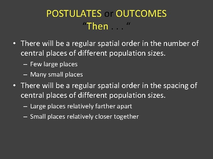 POSTULATES or OUTCOMES “Then. . . “ • There will be a regular spatial