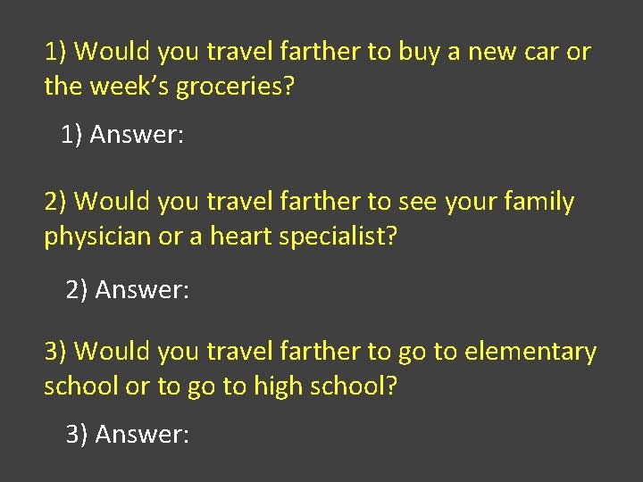 1) Would you travel farther to buy a new car or the week’s groceries?