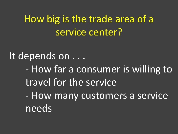How big is the trade area of a service center? It depends on. .