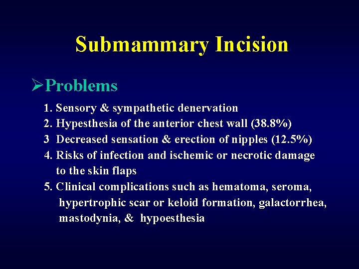 Submammary Incision ØProblems 1. Sensory & sympathetic denervation 2. Hypesthesia of the anterior chest
