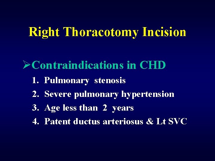 Right Thoracotomy Incision ØContraindications in CHD 1. 2. 3. 4. Pulmonary stenosis Severe pulmonary