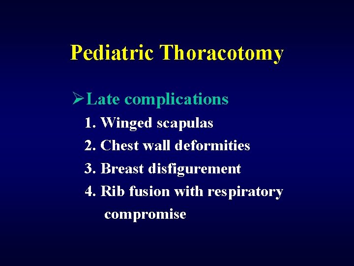 Pediatric Thoracotomy ØLate complications 1. Winged scapulas 2. Chest wall deformities 3. Breast disfigurement