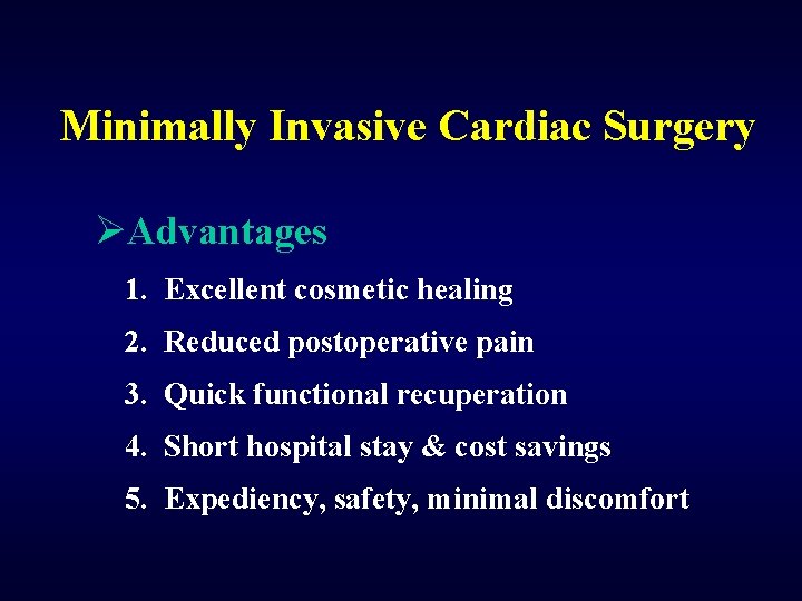 Minimally Invasive Cardiac Surgery ØAdvantages 1. Excellent cosmetic healing 2. Reduced postoperative pain 3.