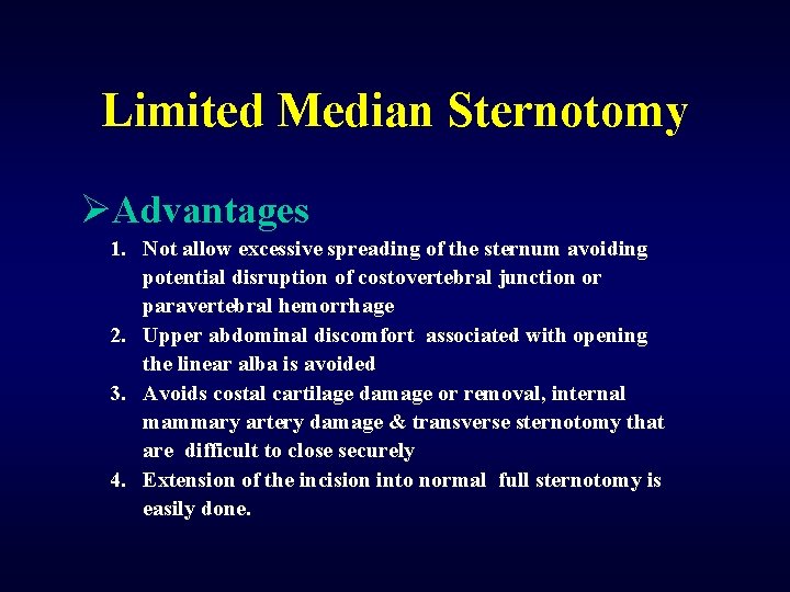 Limited Median Sternotomy ØAdvantages 1. Not allow excessive spreading of the sternum avoiding potential