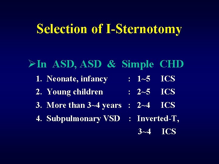 Selection of I-Sternotomy ØIn ASD, ASD & Simple CHD 1. Neonate, infancy : 1~5